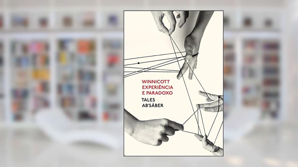 Winnicott: Experiência e paradoxo: uma apresentação sobre a teoria de Donald Winnicott, do autor Tales Ab'Sáber