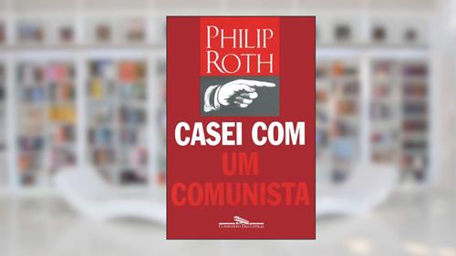 Capa de Casei com um comunista, do autor Philip Roth