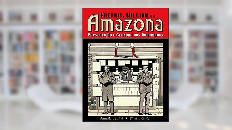 Fredric, William e a Amazona: Perseguição e Censura aos Quadrinhos, do autor Jean-Marc Lainé
