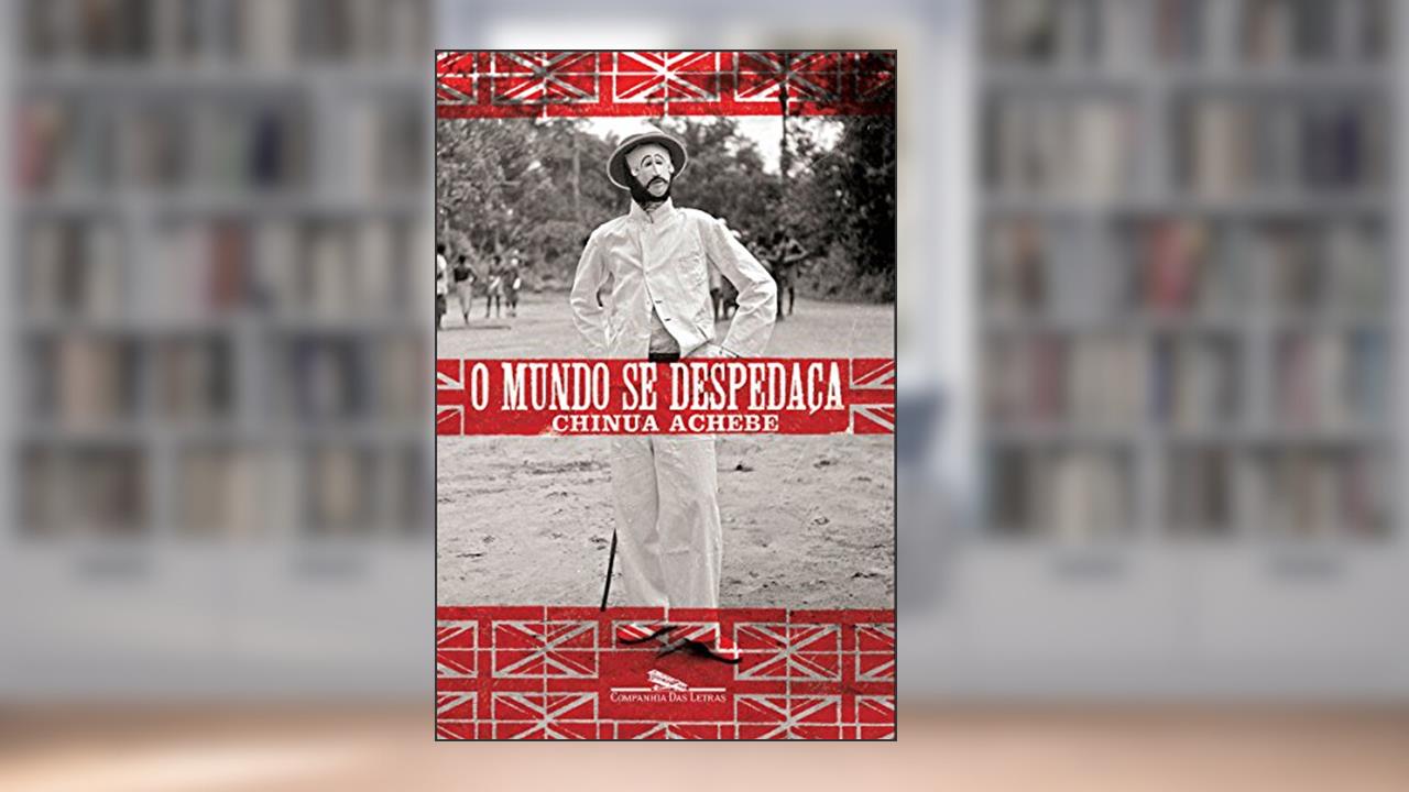 O mundo se despedaça, do autor Chinua Achebe