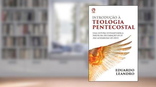 Capa de INTRODUÇÃO A TEOLOGIA PENTECOSTAL, do autor EDUARDO LEANDRO ALVES