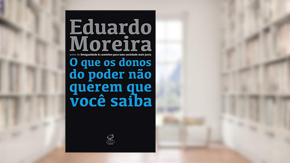 O que os donos do poder não querem que você saiba, do autor Eduardo Moreira