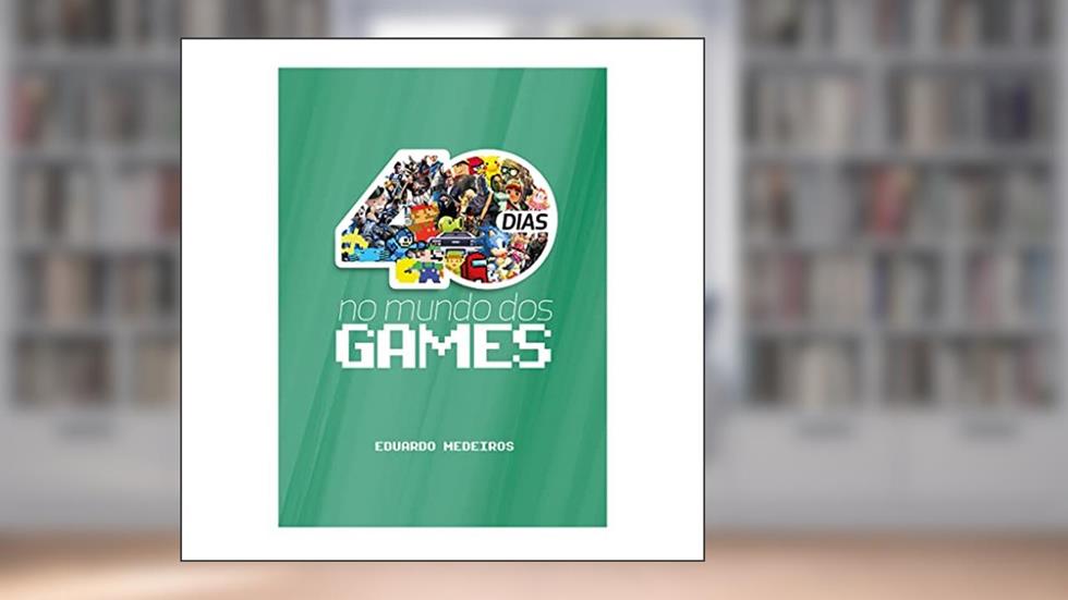 40 Dias no Mundo dos Games - Devocional, do autor Eduardo Medeiros