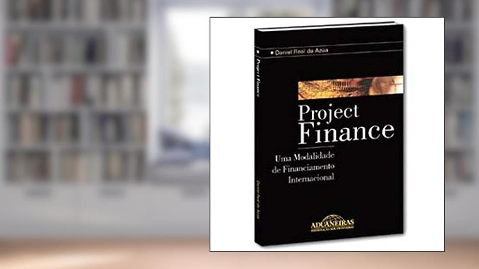 Project Finance uma Modalidade de Financiamento Internacional, do autor Daniel Real de Azúa