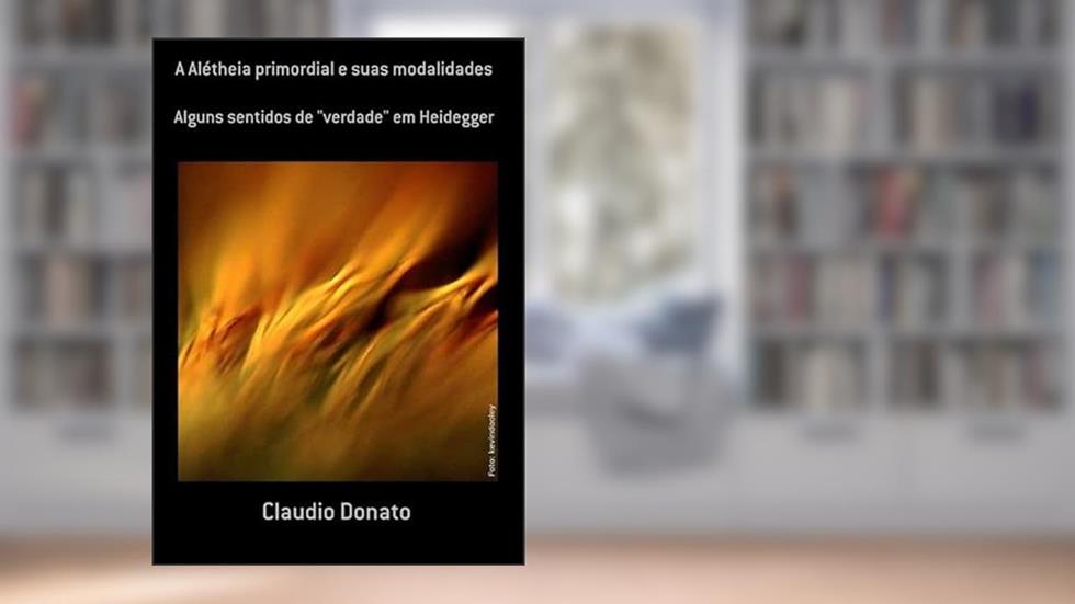 A Aletheia Primordial e Suas Modalidades, do autor Claudio Donato