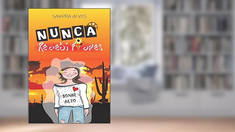 Nunca recebi flores, do autor Sandra Alves
