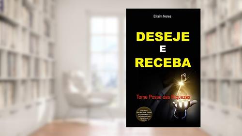 Capa de Deseje e Receba: Tome Posse das Riquezas, do autor Efraim Neres