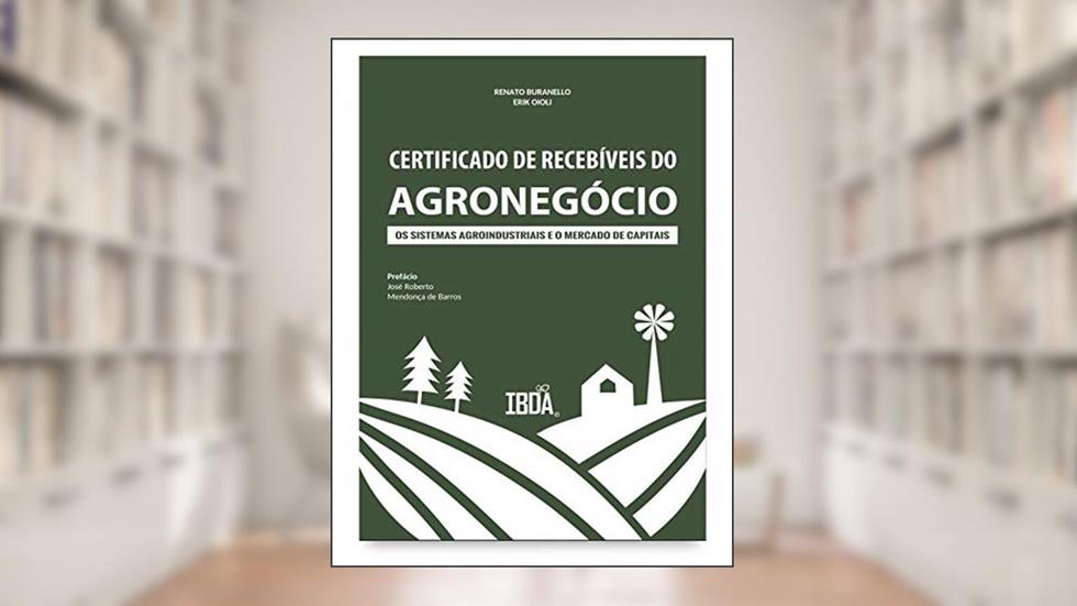 Certificado de recebíveis do agronegócio: os sistemas agroindustriais e o mercado de capitais, do autor Erik Oioli; Renato Buranello