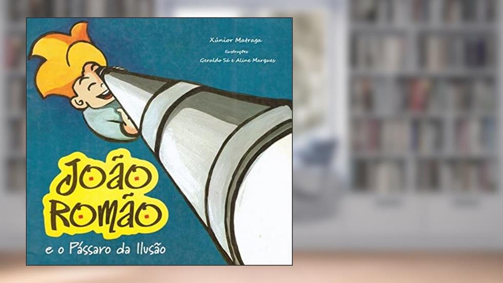João Romão e o Pássaro da Ilusão, do autor Xúnior Matraga