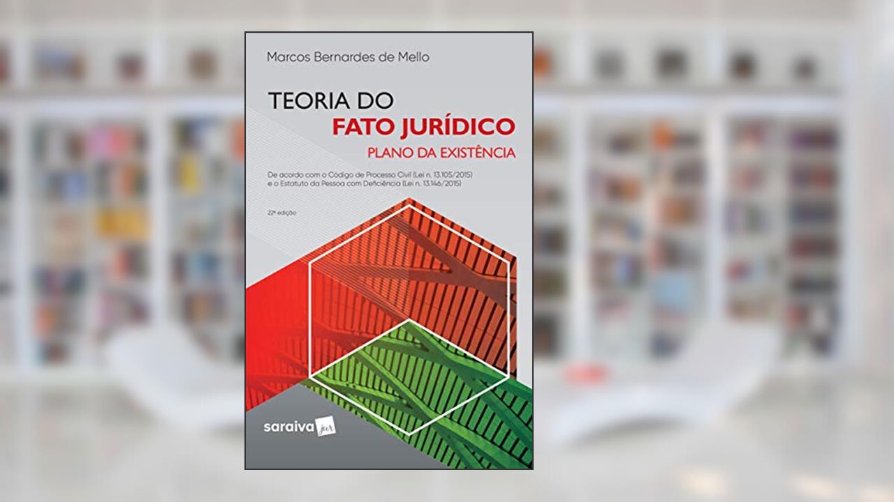 Teoria do Fato Jurídico - 22ª Edição 2019: Plano da Existência, do autor Marcos Bernardes De Mello