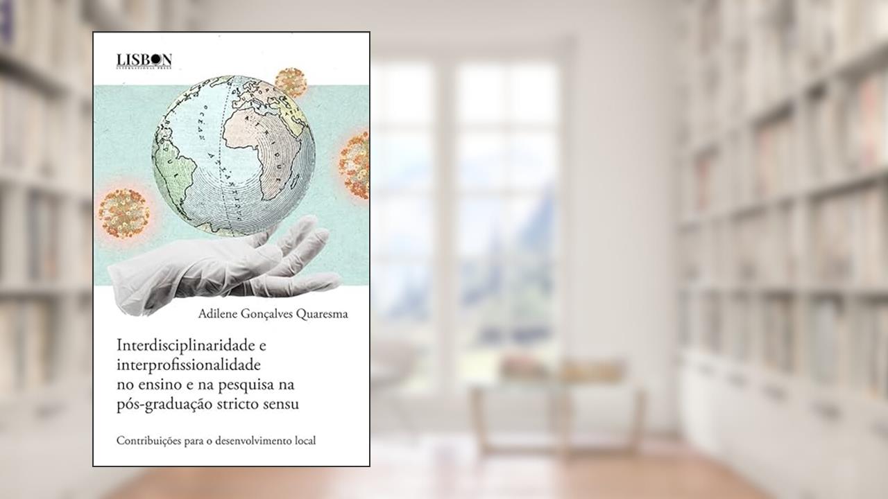 INTERDISCIPLINARIDADE E INTERPROFISSIONALIDADE NO ENSINO E NA PESQUISA NA PÓS-GRADUAÇÃO STRICTO SENSU - CONTRIBUIÇÕES PARA O DESENVOLVIMENTO LOCAL (Portuguese Edition), do autor Adilene Gonçalves Quaresma