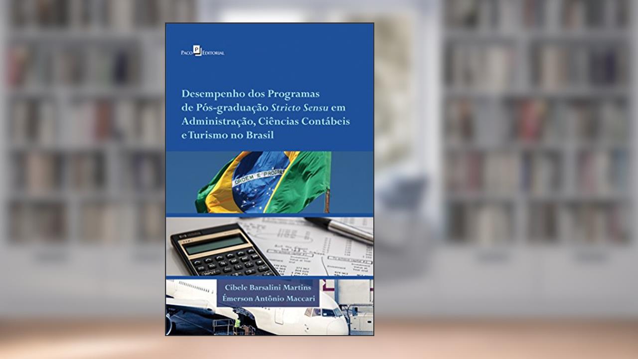 Desempenho dos Programas de Pós-Graduação Stricto Sensu em Administração, Ciências Contábeis e Turismo no Brasil, do autor Cibele Barsalini Martins