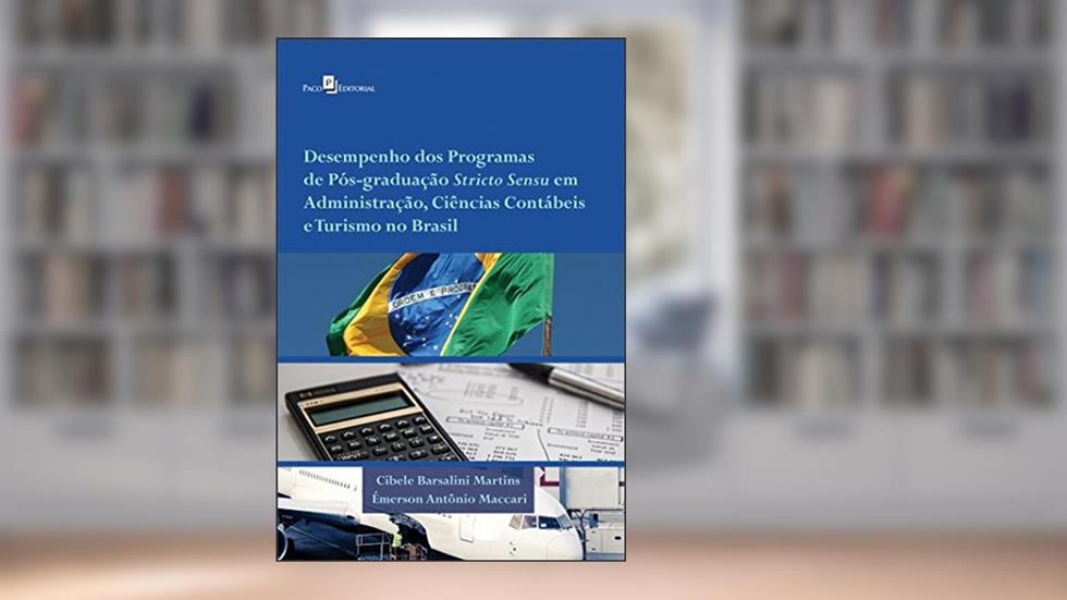 Desempenho dos Programas de Pós-Graduação Stricto Sensu em Administração, Ciências Contábeis e Turismo no Brasil, do autor Cibele Barsalini Martins
