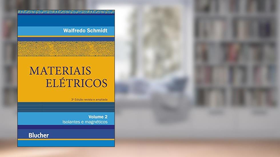 Materiais Elétricos: Isolantes e Magnéticos (Volume 2), do autor Walfredo Schmidt