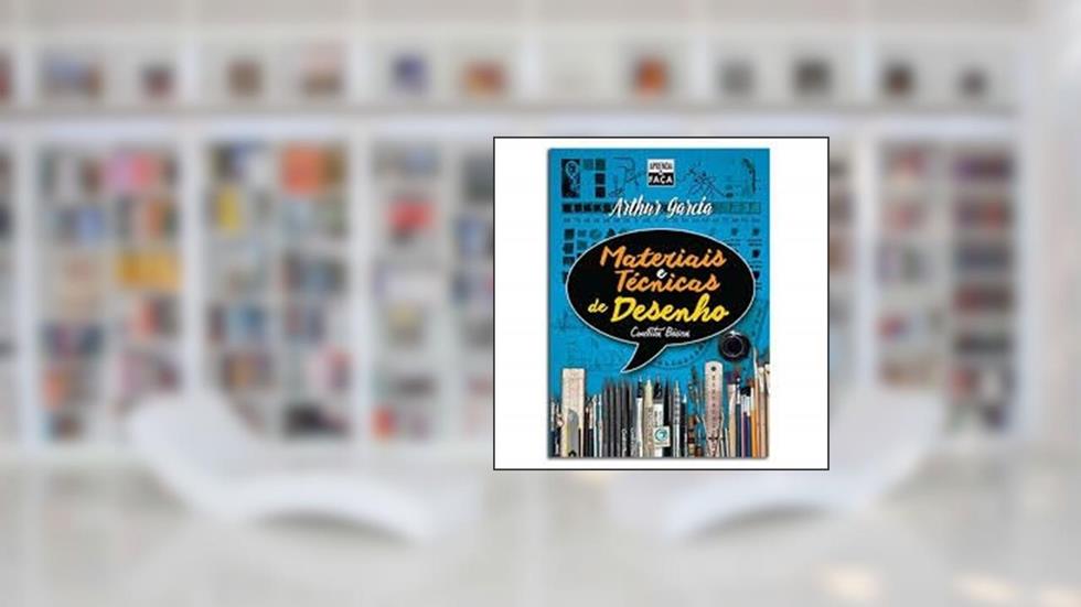 Aprenda e Faça - Materiais e Técnicas de Desenho, do autor Arthur Garcia