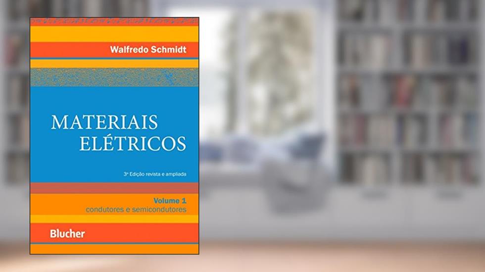 Materiais Elétricos: Condutores e Semicondutores (Volume 1), do autor Walfredo Schmidt