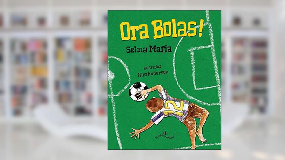 Ora Bolas!, do autor Selma Maria