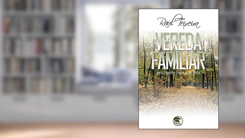 Vereda familiar (FRÁTER), do autor José Raul Teixeira; Thereza de Brito (Espírito)