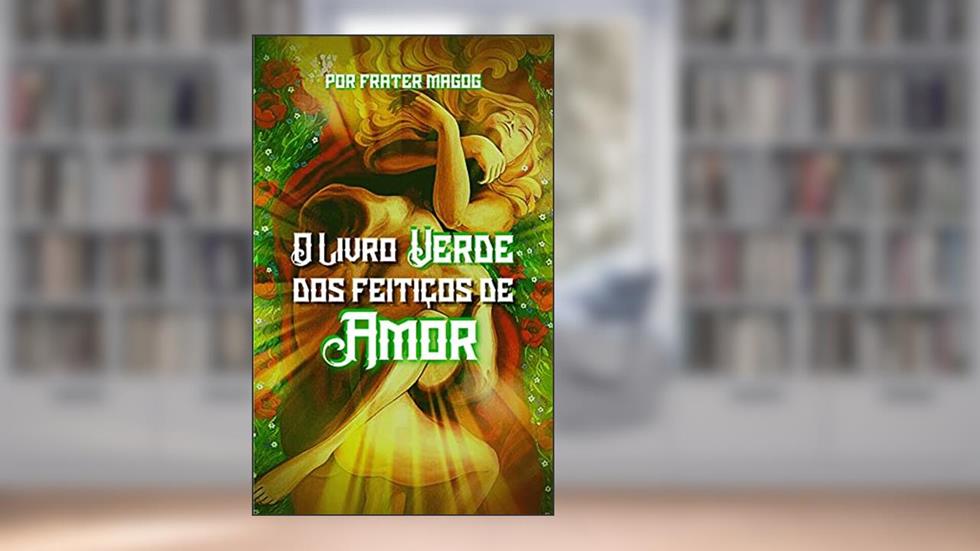 O Livro Verde dos Feitiços de Amor, do autor Frater Magog