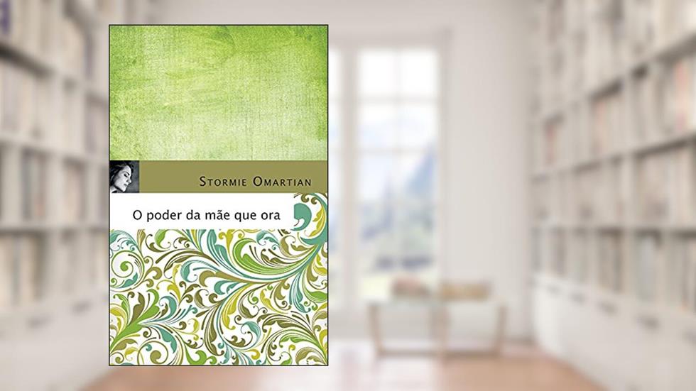O poder da mãe que ora, do autor Stormie Omartian