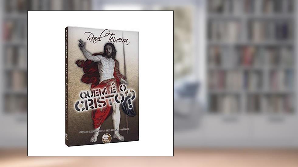 Quem É o Cristo?, do autor Raul Teixeira