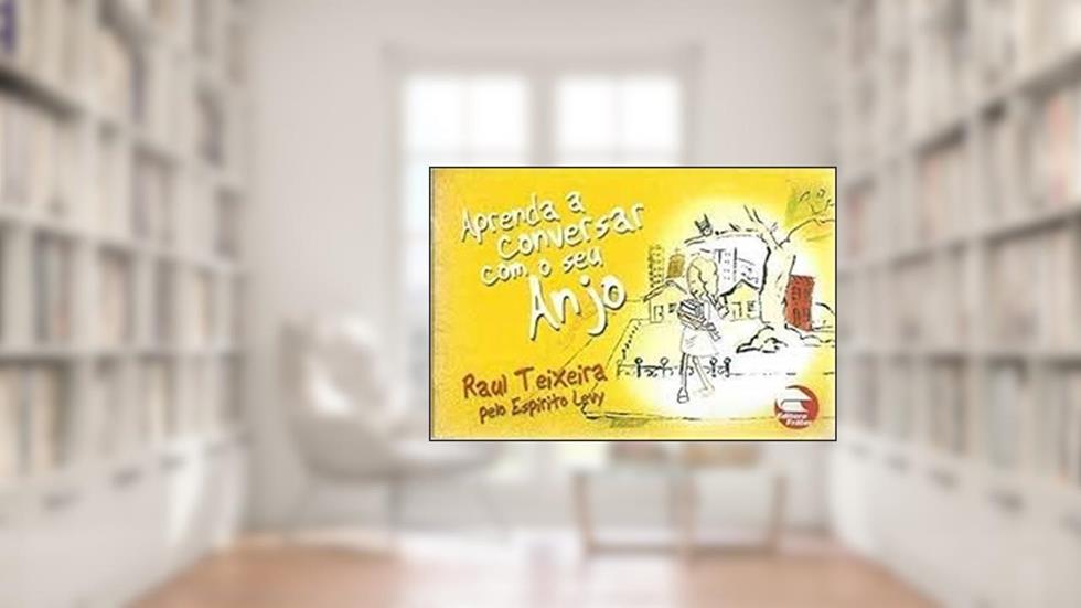 Aprenda A Conversar Com O Seu Anjo - Pelo Espírito Levy, do autor Raul Teixeira