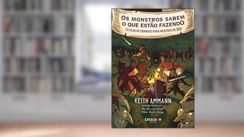 Capa de Os monstros sabem o que estão fazendo: táticas de combate para mestres de Dungeons & Dragons, do autor Keith Ammann