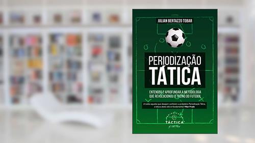 Capa de Periodização Tática - Entender e Aprofundar a Metodologia que Revolucionou o Treino do Futebol, do autor Julian Bertazzo Tobar