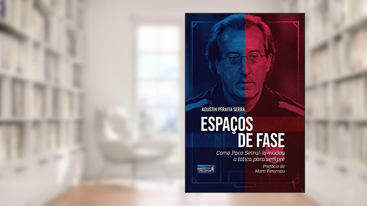 Espaços de Fase: Como Paco Seirul.lo Mudou a Tática Para Sempre, do autor Agustín Peraita