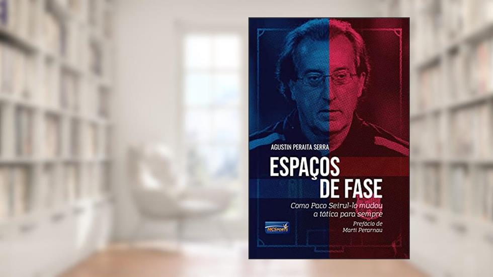 Espaços de Fase: Como Paco Seirul.lo Mudou a Tática Para Sempre, do autor Agustín Peraita