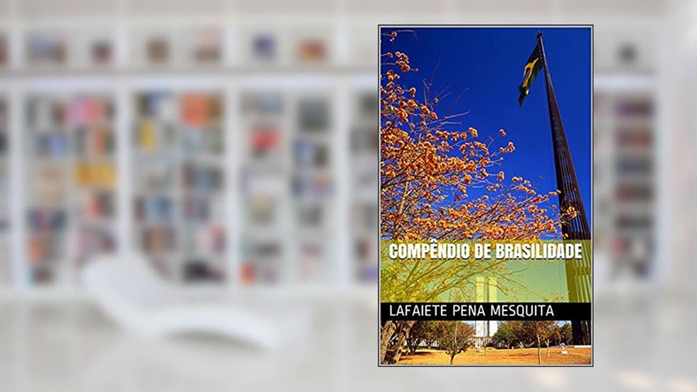 Compêndio de brasilidade, do autor Lafaiete Pena Mesquita