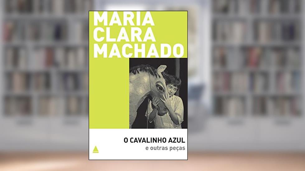 O cavalinho azul e outras peças (Teatro Maria Clara Machado), do autor Maria Clara Machado
