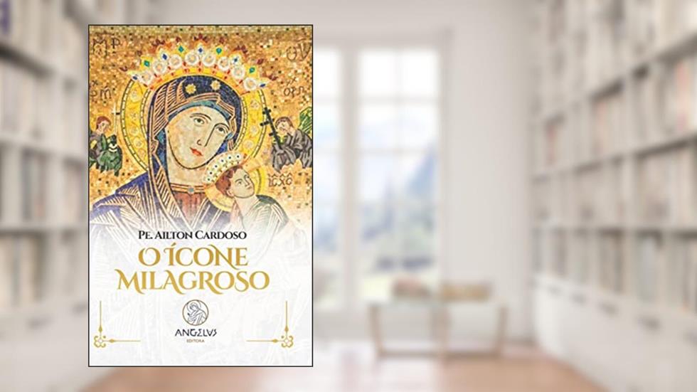 O Ícone Milagroso, do autor Pe. Ailton Cardoso