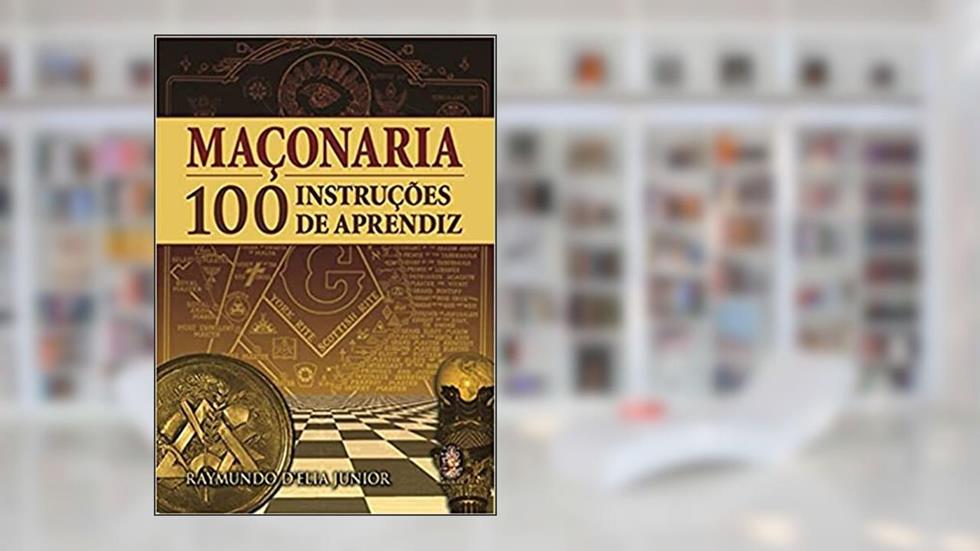 Maçonaria - 100 Instruções de Aprendiz: Instruções de Aprendiz, do autor Raymundo D'elia Junior