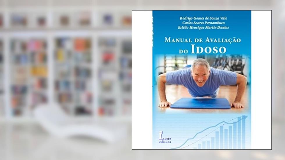 Manual de Avaliação do Idoso, do autor Rodrigo Gomes de Souza Vale; Carlos Soares Pernambuco; Estélio Henrique Martin Dantas