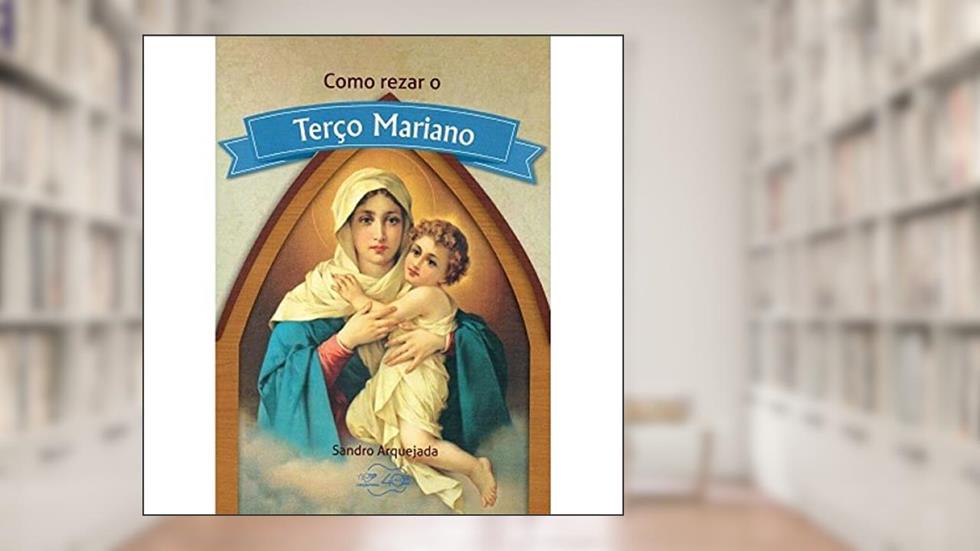 Como Rezar o Terço Mariano, do autor Sandro Arquejada