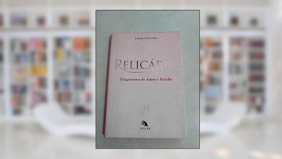 Relicário - Fragmentos De Amor E Paixão, do autor FATIMA IRENE PINTO