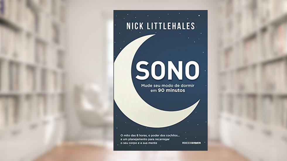 Sono: Mude seu modo de dormir em 90 minutos, do autor Nick Littlehales