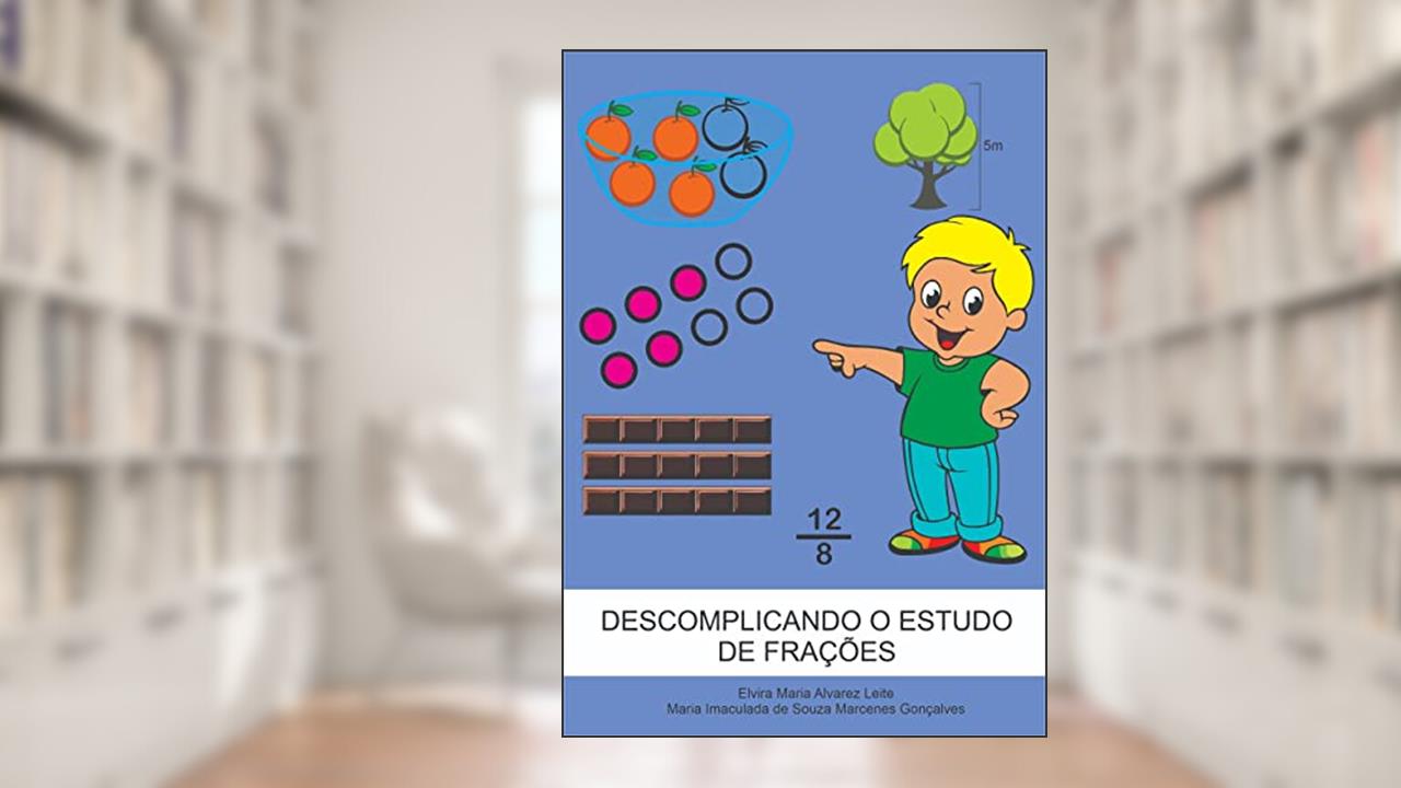 Descomplicando o estudo de frações, do autor Maria Imaculada Souza Marcenes Gonçalves; Elvira Maria Alvarez Leite