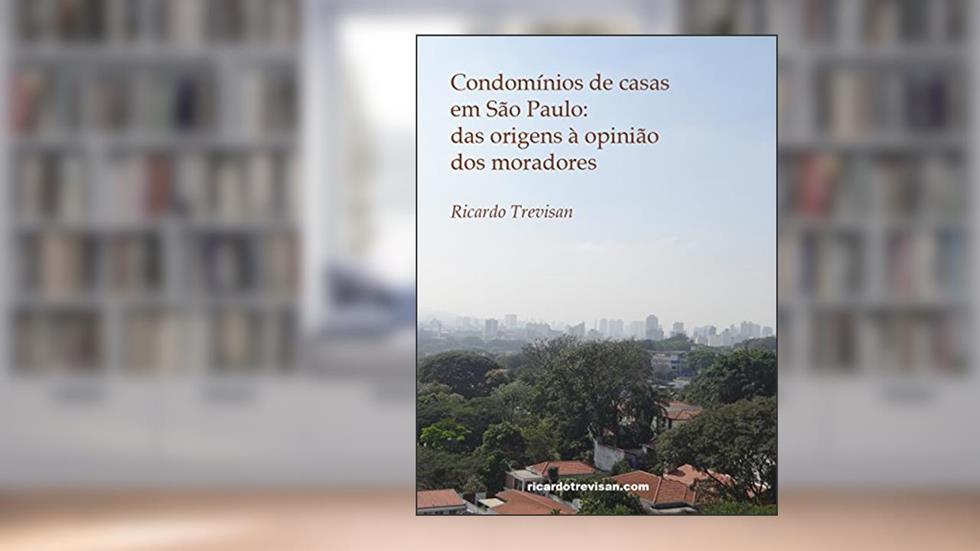Condomínios de casas em São Paulo: Das origens à opinião dos moradores (Mercado Imobiliário), do autor Ricardo Trevisan