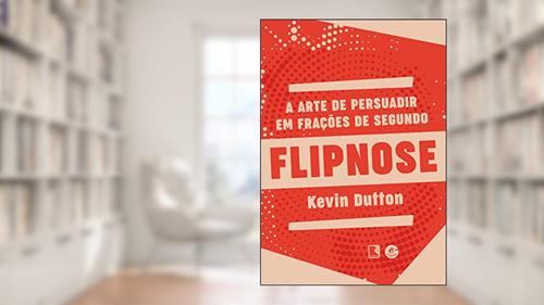 Capa de Flipnose: A arte de persuadir em frações de segundo, do autor Kevin Dutton