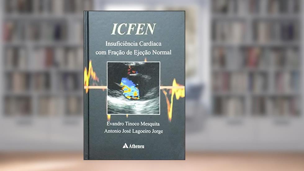 ICFEN: Insuficiência Cardíaca com Fração de Ejeção Normal, do autor Evandro Tinoco Mesquita; Antonio José Lagoeiro Jorge