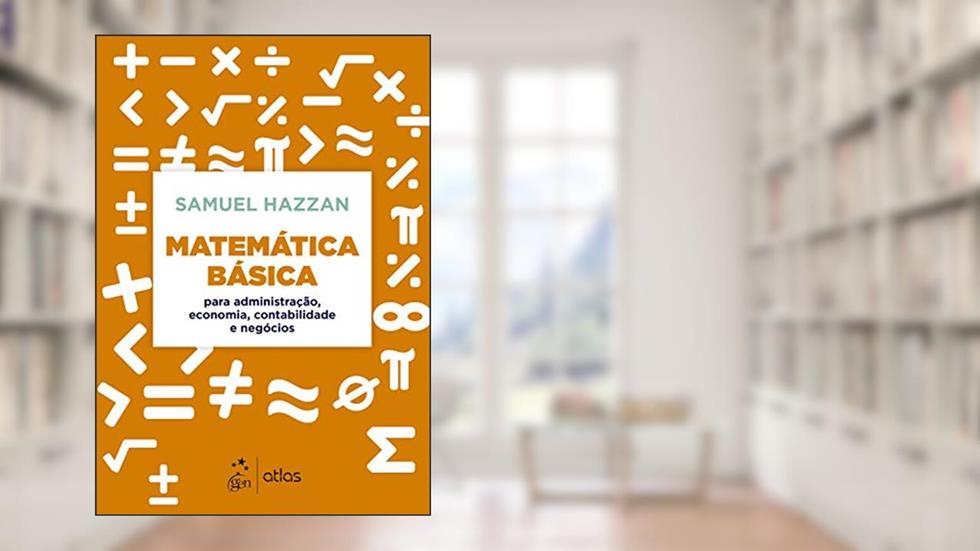 Matemática Básica - Para Administração, Economia, Contabilidade e Negócios, do autor Samuel HAZZAN