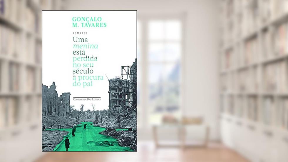 Uma menina está perdida no seu século à procura do pai, do autor Gonçalo M. Tavares