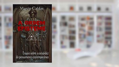 Capa de A Ordem Episteme: Ensaio Sobre a Estupidez Do Pensamento Contemporâneo, do autor Marcio Caldas