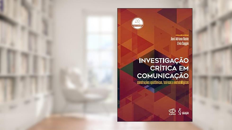 Investigação crítica em comunicação - Construções epistêmicas, teóricas e metodológicas, do autor Jiani Adriana Bonin