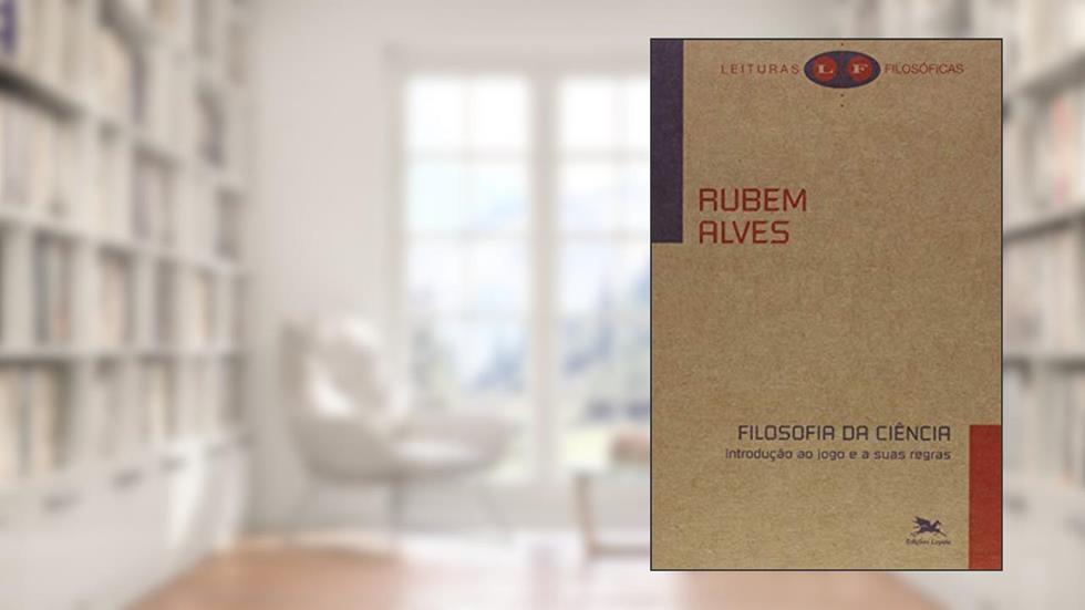 Filosofia da ciência: Introdução ao jogo e a suas regras, do autor Rubem Alves