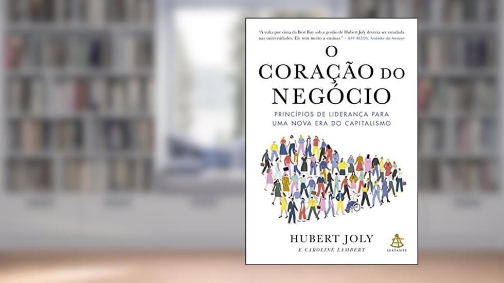 O coração do negócio: Princípios de liderança para uma nova era do capitalismo, do autor Hubert Joly; Caroline Lambert