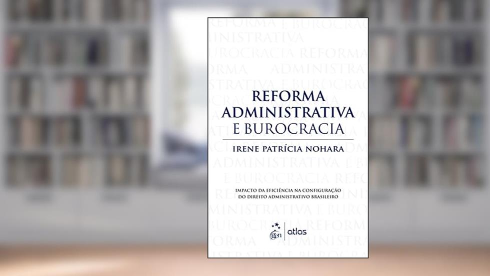 Reforma Administrativa e Burocracia - 1ª Edição 2012, do autor Irene Patrícia Nohara