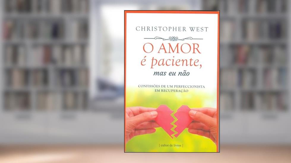 O Amor é Paciente, do autor Christopher West